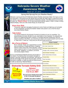 Nebraska Severe Weather Awareness Week March[removed], 2015 Spring Has Sprung! Are you Weather-Ready? Welcome to spring and the 2015 Nebraska Severe Weather Awareness Week. We hope you find the information in this packet 