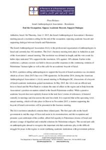 - Press Release Israeli Anthropological Association – Resolution End the Occupation, Oppose Academic Boycott, Support Dialogue Ashkelon, Israel: On Thursday, June, the Israeli Anthropological Association’s Bu