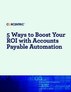 5 Ways to Boost Your ROI with Accounts Payable Automation Accounts Payable automation has advanced by leaps