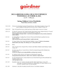 2012 GAIRDNER GLOBAL HEALTH SYMPOSIUM WEDNESDAY, OCTOBER 24, [removed]:45 – 5:00 p.m. Saving Children’s Lives Worldwide Daniels Hollywood Theatre, SickKids