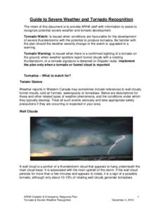 Guide to Severe Weather and Tornado Recognition The intent of this document is to provide ARHA staff with information to assist to recognize potential severe weather and tornado development. Tornado Watch: Is issued when