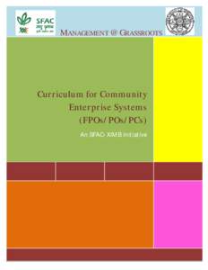 MANAGEMENT @ GRASSROOTS  Curriculum for Community Enterprise Systems (FPOs/POs/PCs) An SFAC- XIMB Initiative