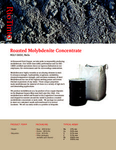 Roasted Molybdenite Concentrate MOLY OXIDE, MoOx At Kennecott Utah Copper, we take pride in responsibly producing molybdenum. Our world-class safety performance and our ISO[removed]certiﬁed operations show our rigorous d