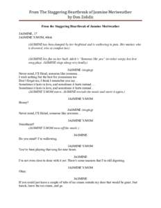 From The Staggering Heartbreak of Jasmine Meriweather by Don Zolidis From the Staggering Heartbreak of Jasmine Meriweather JASMINE, 17 JASMINE’S MOM, 40ish (JASMINE has been dumped by her boyfriend and is wallowing in 