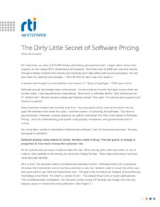 WHITEPAPER  The Dirty Little Secret of Software Pricing Stan Schneider  Mr. Customer, our price is $13,349 dollars per floating development seat. Larger teams need more