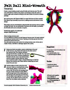 Felt Ball Mini-Wreath Tutorial Create a sweet holiday wreath using felt balls and memory wire. The stiff wire will hold the wreath to the proper round shape easily. Mix colors or create single-color wreaths to hang on th