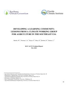 DEVELOPING A LEARNING COMMUNITY: LESSONS FROM A CLIMATE WORKING GROUP FOR AGRICULTURE IN THE SOUTHEAST USA Bartels, W.1, Furman, C.A.2, Royce, F3, Ortiz, B.4, Zierden, D.5, Fraisse, C.6  SECC & FCI Technical Report
