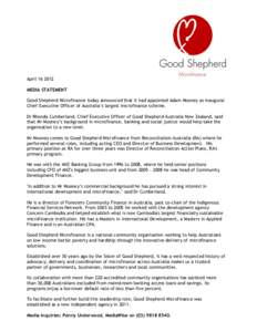 April[removed]MEDIA STATEMENT Good Shepherd Microfinance today announced that it had appointed Adam Mooney as inaugural Chief Executive Officer of Australia’s largest microfinance scheme. Dr Rhonda Cumberland, Chief Ex