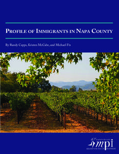 PROFILE OF IMMIGRANTS IN NAPA COUNTY By Randy Capps, Kristen McCabe, and Michael Fix NATIONAL CENTER ON IMMIGRANT INTEGRATION POLICY  PROFILE OF IMMIGRANTS