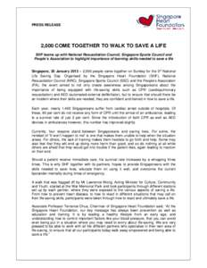 PRESS RELEASE  2,000 COME TOGETHER TO WALK TO SAVE A LIFE SHF teams up with National Resuscitation Council, Singapore Sports Council and People’s Association to highlight importance of learning skills needed to save a 