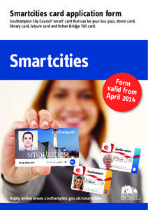 Smartcities card application form Southampton City Council ‘smart’ card that can be your bus pass, donor card, library card, leisure card and Itchen Bridge Toll card. Smartcities Form