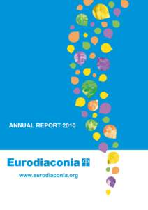 ANNUAL REPORT[removed] Eurodiaconia is a dynamic, Europe wide community of organisations founded in the Christian faith and working in the tradition of Diaconia, who are committed