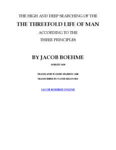 THE HIGH AND DEEP SEARCHING OF THE  THE THREEFOLD LIFE OF MAN ACCORDING TO THE THREE PRINCIPLES