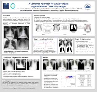 A Combined Approach for Lung Boundary Segmentation of Chest X-ray Images Sema Candemir, Stefan Jaeger, Alexandros Karargyris, Zhiyun Xue, Sameer Antani, Rodney Long, George Thoma, and Clement McDonald Lister Hill Nationa