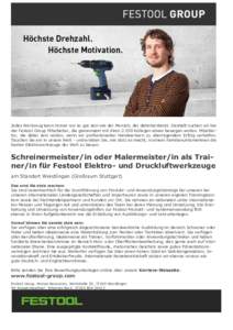 Jedes Werkzeug kann immer nur so gut sein wie der Mensch, der dahintersteckt. Deshalb suchen wir bei der Festool Group Mitarbeiter, die gemeinsam mit ihrenKollegen etwas bewegen wollen. Mitarbeiter, die dabei sein