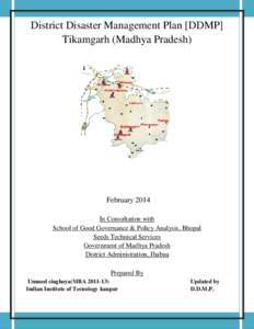 District Disaster Management Plan [DDMP] Tikamgarh (Madhya Pradesh) February 2014 In Consultation with School of Good Governance & Policy Analysis, Bhopal