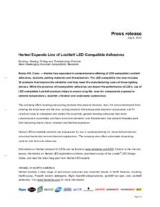 Press release July 9, 2014 Henkel Expands Line of Loctite® LED-Compatible Adhesives Bonding, Sealing, Potting and Threadlocking Products Meet Challenging Chemical Compatibility Standards