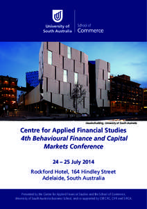 Hawke Building, University of South Australia  Centre for Applied Financial Studies 4th Behavioural Finance and Capital Markets Conference 24 – 25 July 2014