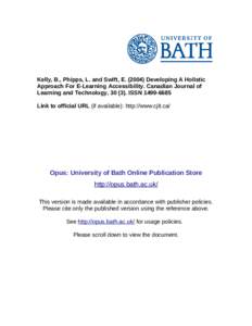 Kelly, B., Phipps, L. and Swift, E[removed]Developing A Holistic Approach For E-Learning Accessibility. Canadian Journal of Learning and Technology, [removed]ISSN[removed]Link to official URL (if available): http://www.