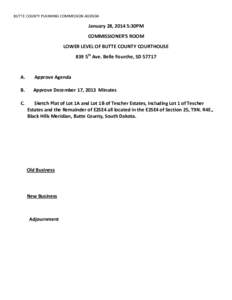 BUTTE COUNTY PLANNING COMMISSION AGENDA  January 28, 2014 5:30PM COMMISSIONER’S ROOM LOWER LEVEL OF BUTTE COUNTY COURTHOUSE 839 5th Ave. Belle Fourche, SD 57717
