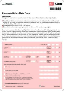 Passenger Rights Claim Form Dear Customer, We regret the inconvenience caused to you by the delay or cancellation of a train and apologise for this. ❚ For a delay of 60 minutes or more you receive compensation equivale