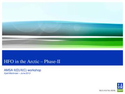 HFO in the Arctic – Phase-II AMSA II(D)/II(C) workshop Kjetil Martinsen – June 2013 What is the Arctic? A small change in definition can make a huge difference