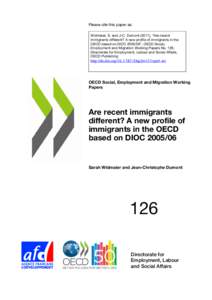 Please cite this paper as: Widmaier, S. and J-C. Dumont (2011), “Are recent immigrants different? A new profile of immigrants in the OECD based on DIOC[removed]”, OECD Social, Employment and Migration Working Papers N