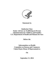Statement by  Katherine Chon Senior Advisor on Trafficking in Persons Administration for Children and Families U.S. Department of Health and Human Services