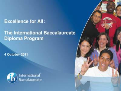 Excellence for All: The International Baccalaureate Diploma Program 4 October 2011