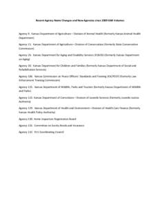 Recent Agency Name Changes and New Agencies since 2009 KAR Volumes  Agency 9. Kansas Department of Agriculture—Division of Animal Health (formerly Kansas Animal Health Department) Agency 11. Kansas Department of Agricu