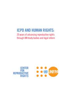 ICPD AND HUMAN RIGHTS: 20 years of advancing reproductive rights through UN treaty bodies and legal reform INTRODUCTION