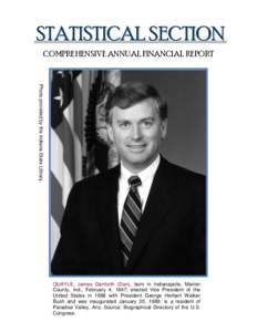 STATISTICAL SECTION COMPREHENSIVE ANNUAL FINANCIAL REPORT Photo provided by the Indiana State Library. QUAYLE, James Danforth (Dan), born in Indianapolis, Marion County, Ind., February 4, 1947; elected Vice President of 