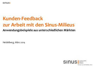 Kunden-Feedback zur Arbeit mit den Sinus-Milieus Anwendungsbeispiele aus unterschiedlichen Märkten Heidelberg, März 2014