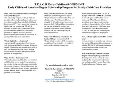 T.E.A.C.H. Early Childhood® VERMONT Early Childhood Associate Degree Scholarship Program for Family Child Care Providers What is the Early Childhood Associate Degree Scholarship Program? This scholarship program for fam