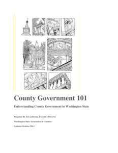 County Government 101 Understanding County Government in Washington State Prepared By Eric Johnson, Executive Director Washington State Association of Counties Updated October 2013