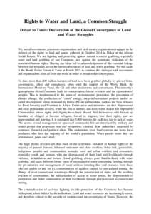 Rights to Water and Land, a Common Struggle Dakar to Tunis: Declaration of the Global Convergence of Land and Water Struggles We, social movements, grassroots organizations and civil society organizations engaged in the 