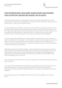 Sun International Media Release 20 June 2014 SUN INTERNATIONAL WELCOMES RIAAN MASER AND PARTNER VASTI AFTER EPIC ADVENTURE ACROSS THE ATLANTIC Intrepid South African Adventurer Riaan Manser and his girlfriend Vasti Gelde