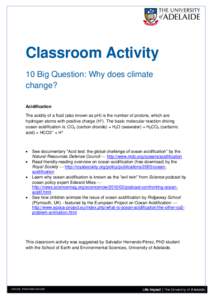 Classroom Activity 10 Big Question: Why does climate change? Acidification The acidity of a fluid (also known as pH) is the number of protons, which are hydrogen atoms with positive charge (H+). The basic molecular react