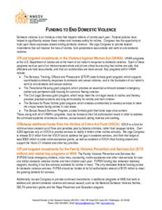 FUNDING TO END DOMESTIC VIOLENCE Domestic violence is an insidious crime that impacts millions of victims each year. Federal policies have helped to significantly reduce these crimes and increase safety for victims. Cong