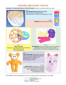 HEARLAB KIDS’ PACK PACKING LIST AND MATERIALS SPECIFICATIONS. (SOME COLORS AND SHAPES WILL VARY) QTY 1 BAG W/DRAW STRING AND PULL STOP 100% Cotton top and mesh bottom. Machine wash in cold water, Low temperature in dry