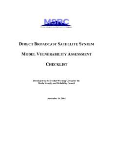 DIRECT BROADCAST SATELLITE SYSTEM MODEL VULNERABILITY ASSESSMENT CHECKLIST Developed by the Toolkit Working Group for the Media Security and Reliability Council