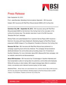 Press Release Date: September 30, 2013 From: Jared Barnabe, Marketing Communications Specialist – BSI Insurance Subject: BSI Insurance with Red River Mutual donate $3000 to DC Curling Club  Dominion City, MB – Septem