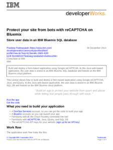 Protect your site from bots with reCAPTCHA on Bluemix Store user data in an IBM Bluemix SQL database Pradeep Padmarjaiah (https://www.ibm.com/ developerworks/community/profiles/html/ profileView.do?key=b23aea8c-39d9-428f