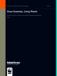 Arnoud van der Slot and Ward van den Berg  Clean Economy, Living Planet The Race to the Top of Global Clean Energy Technology Manufacturing 2012