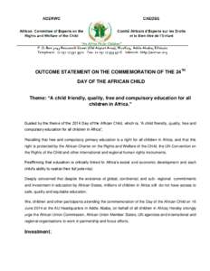 OUTCOME STATEMENT ON THE COMMEMORATION OF THE 24TH DAY OF THE AFRICAN CHILD Theme: “A child friendly, quality, free and compulsory education for all children in Africa.”  Guided by the theme of the 2014 Day of the Af