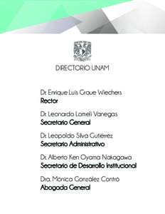 DIRECTORIO UNAM Dr. Enrique Luis Graue Wiechers Rector Dr. Leonardo Lomelí Vanegas Secretario General Dr. Leopoldo Silva Gutiérrez