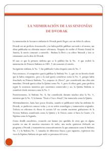 LA NUMERACIÓN DE LAS SINFONÍAS DE DVORAK La numeración de las nueve sinfonías de Dvorak puede llegar a ser un dolor de cabeza. Dvorak era un perfecto desconocido y no había podido publicar casi nada o al menos, sus 