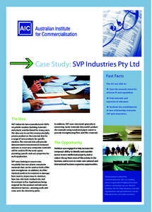 Case Study: SVP Industries Pty Ltd Fast Facts The AIC was able to:  Scan the research sector for relevant IP and capabilities  Find materials and