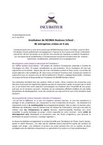 Communiqué de presse Le 21 mai 2015 Incubateur de NEOMA Business School : 40 entreprises créées en 4 ans L’entrepreneuriat est au cœur de la mission que NEOMA Business School s’est fixée. Lancé en 2011,