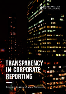 TRANSPARENCY IN CORPORATE REPORTING Assessing the World´s Largest Companies  Transparency International is a global movement with one vision: a